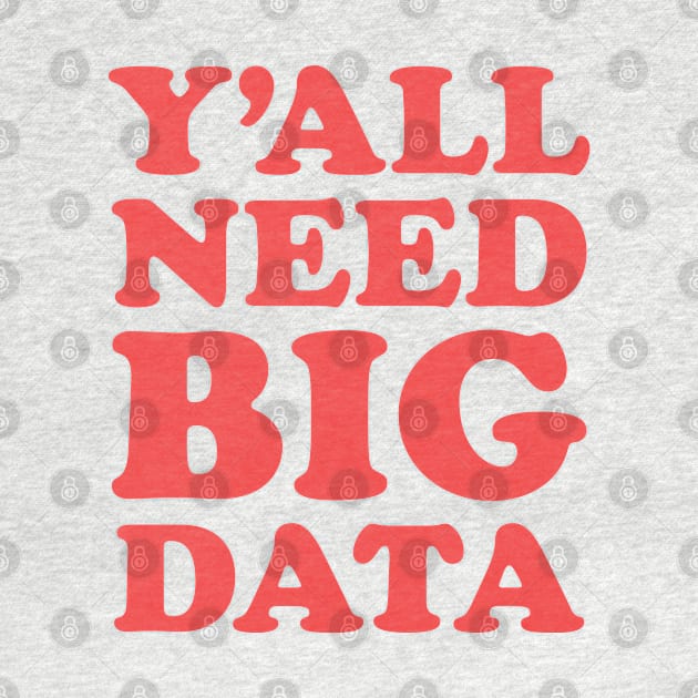 Y'all Need Big Data by codeclothes